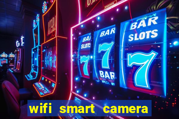 wifi smart camera easy to achieve real time remote viewing