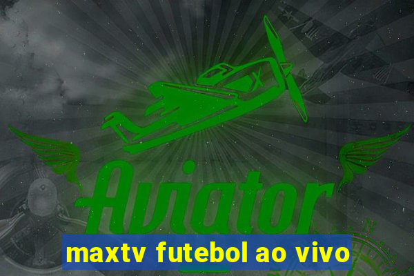 maxtv futebol ao vivo