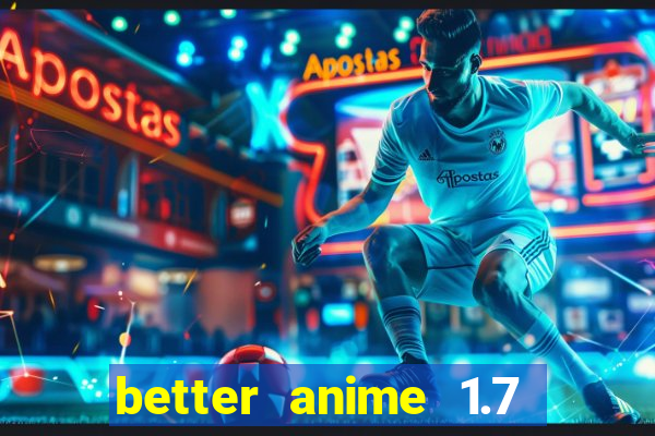 better anime 1.7 apk download