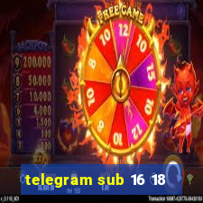 telegram sub 16 18