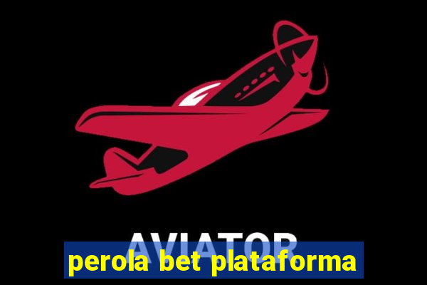 perola bet plataforma