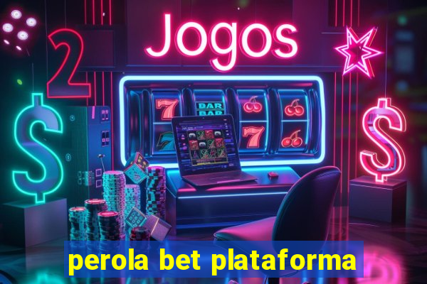 perola bet plataforma