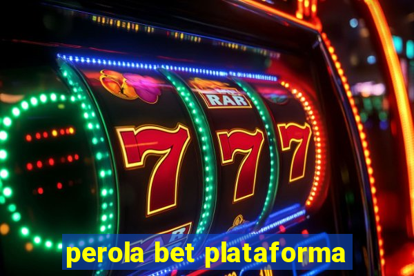 perola bet plataforma