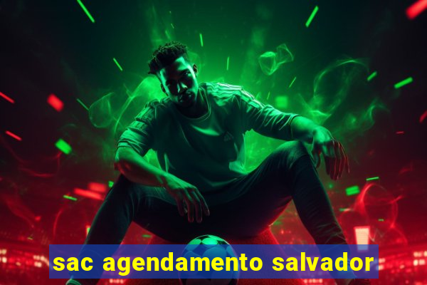 sac agendamento salvador