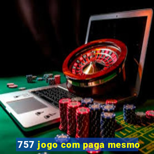 757 jogo com paga mesmo