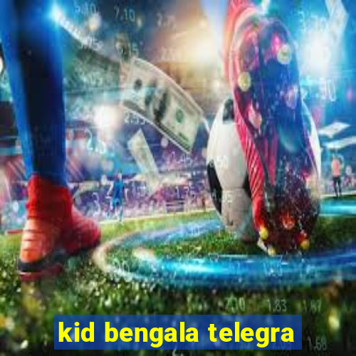 kid bengala telegra