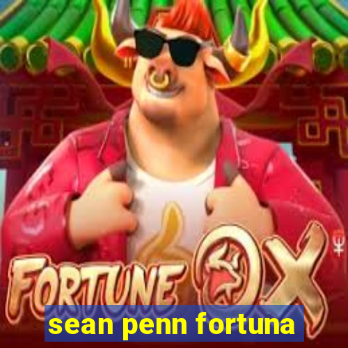 sean penn fortuna