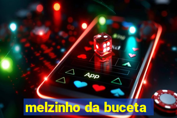 melzinho da buceta