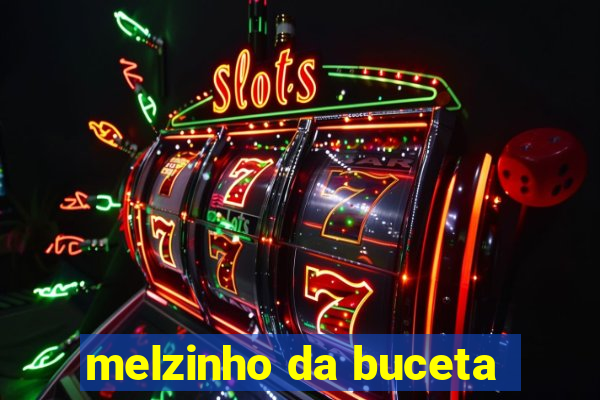 melzinho da buceta