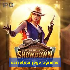 carrefour jogo tigrinho