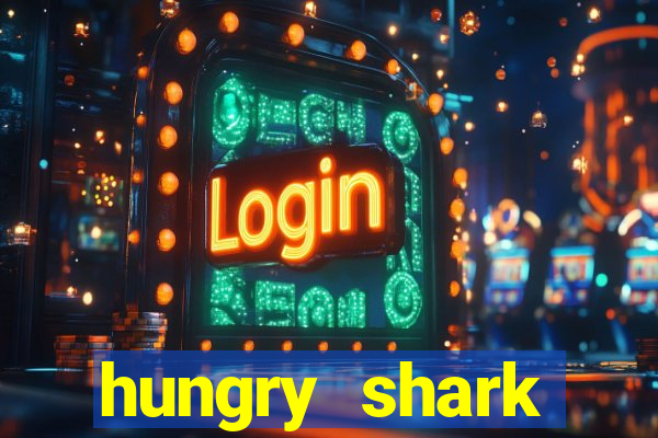 hungry shark evolution dinheiro infinito ios