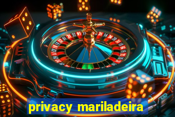 privacy mariladeira