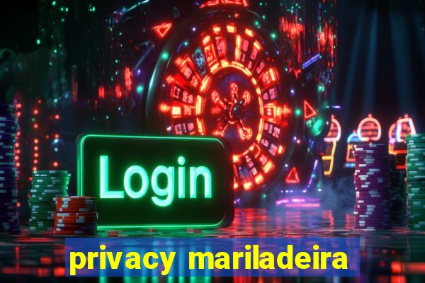 privacy mariladeira