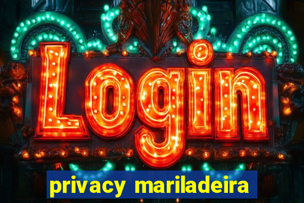 privacy mariladeira