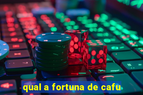 qual a fortuna de cafu