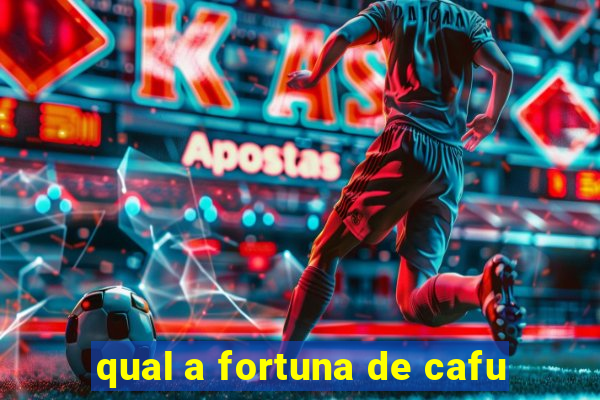 qual a fortuna de cafu