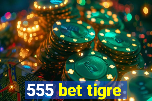 555 bet tigre