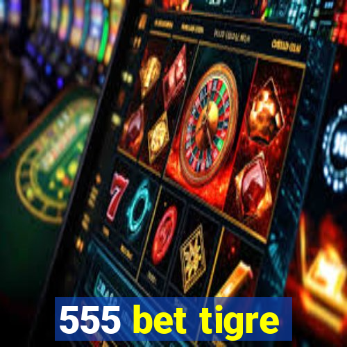 555 bet tigre