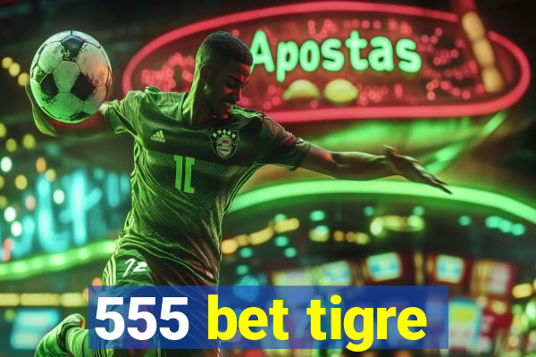 555 bet tigre