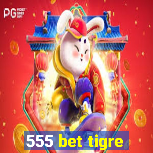 555 bet tigre