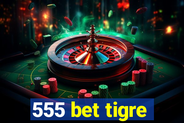 555 bet tigre