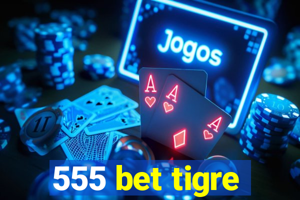 555 bet tigre