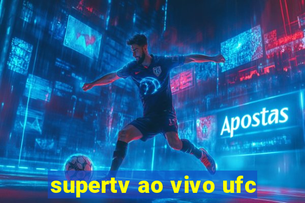 supertv ao vivo ufc