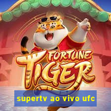 supertv ao vivo ufc