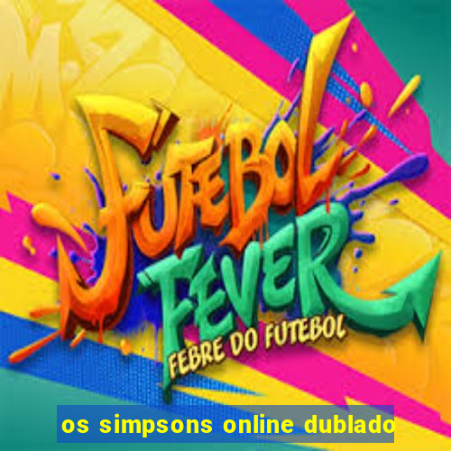 os simpsons online dublado