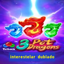 interestelar dublado 4k interestelar filme completo dublado