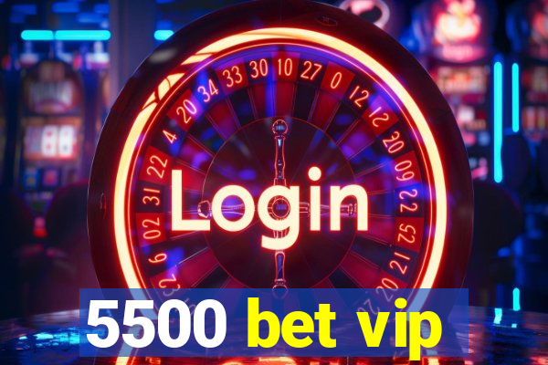 5500 bet vip