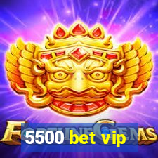 5500 bet vip