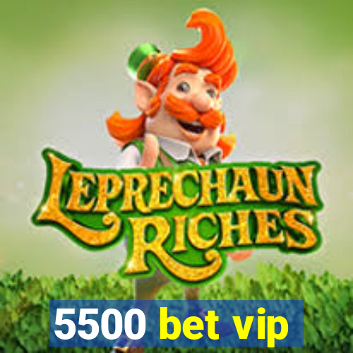 5500 bet vip