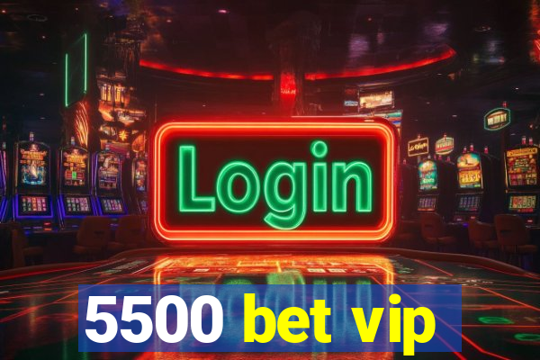 5500 bet vip