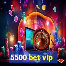 5500 bet vip