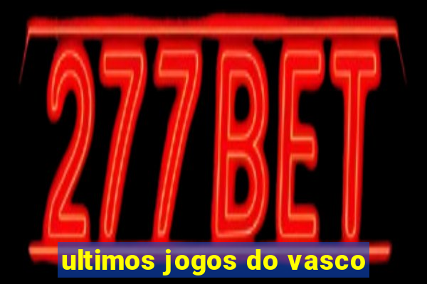 ultimos jogos do vasco