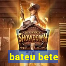 bateu bete