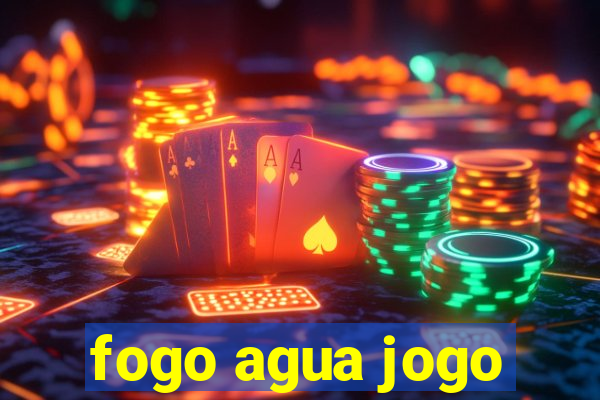 fogo agua jogo