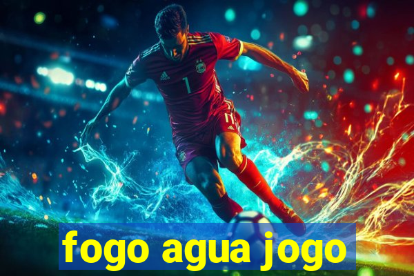 fogo agua jogo