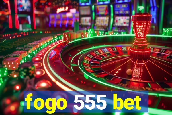 fogo 555 bet