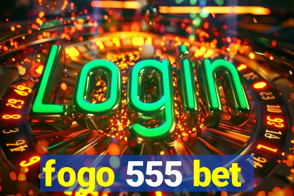 fogo 555 bet