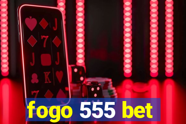 fogo 555 bet