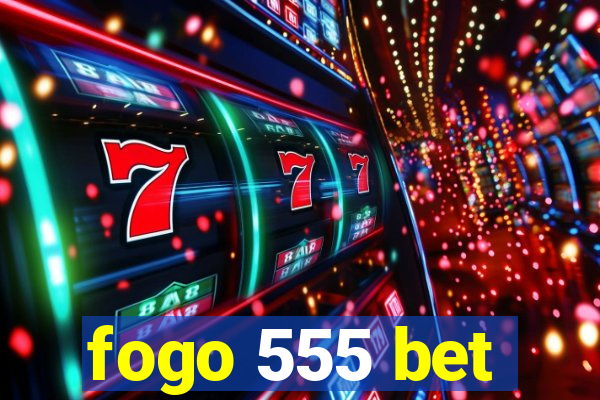 fogo 555 bet