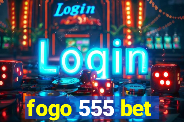 fogo 555 bet