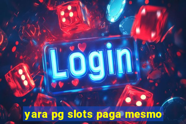 yara pg slots paga mesmo