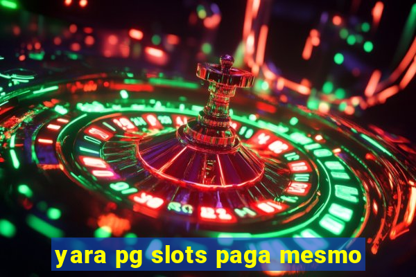 yara pg slots paga mesmo