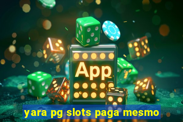 yara pg slots paga mesmo