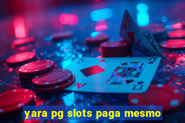 yara pg slots paga mesmo