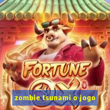 zombie tsunami o jogo