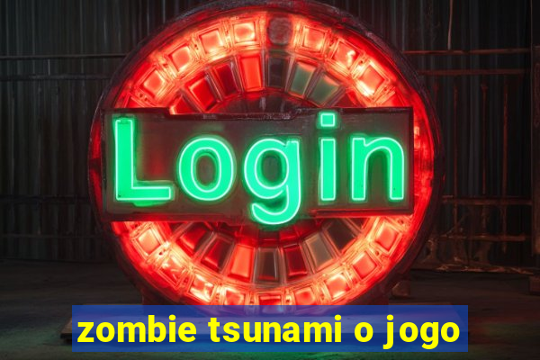 zombie tsunami o jogo